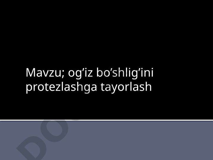 Og'iz bo'shlig'ini protezlashga tayorlash rejasi