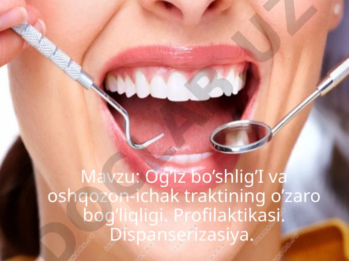 Og’iz bo’shlig’I va oshqozon-ichak traktining o’zaro bog’liqligi. Profilaktikasi. Dispanserizasiya