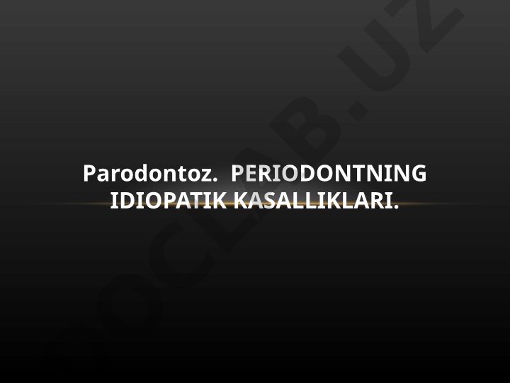 Periodontning idiopatik kasalliklari va parodontoz