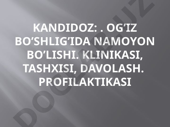 Kandidoz: og'iz bo'shlig'ida namoyon bo'lishi, klinikasi, tashxisi va davolash