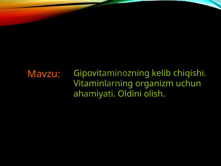 Gipovitaminozning kelib chiqishi. Vitaminlarning organizm uchun ahamiyati. Oldini olish