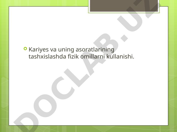 Kariyes va uning asoratlarining tashxislashda fizik omillarni kullanishi