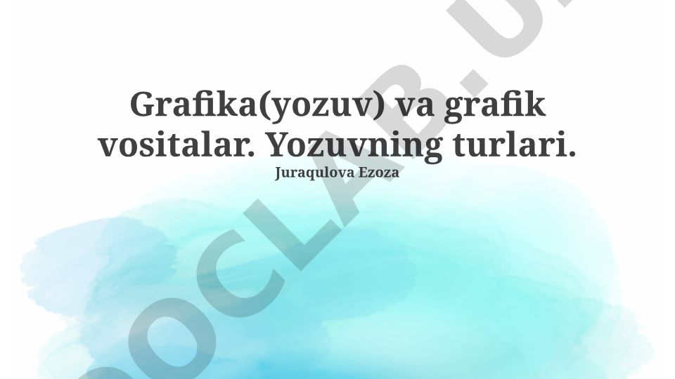 Grafika(yozuv) va grafik vositalar. Yozuvning turlari