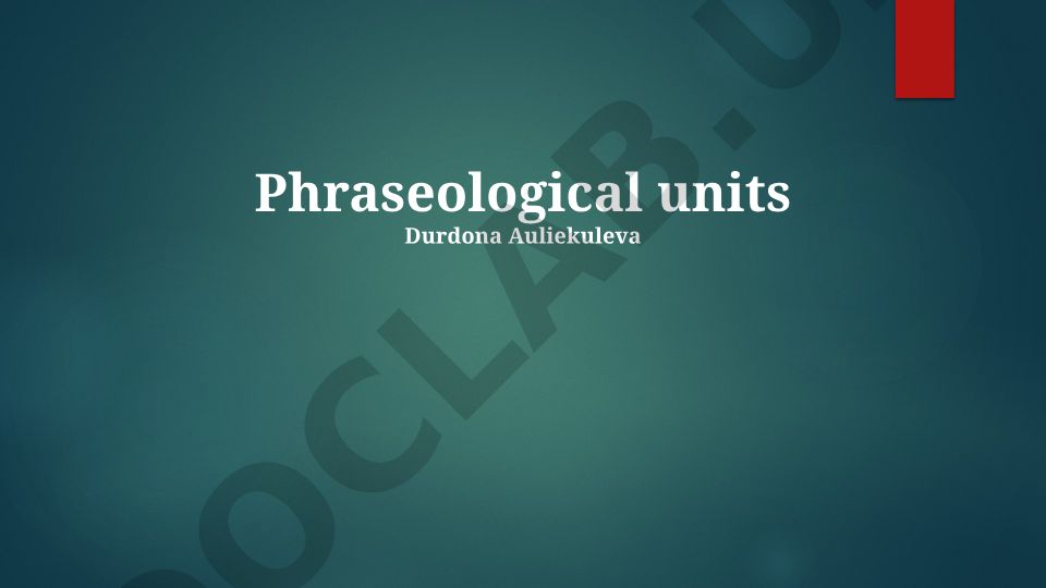 Phraseological Units: Definitions, Types, and Features