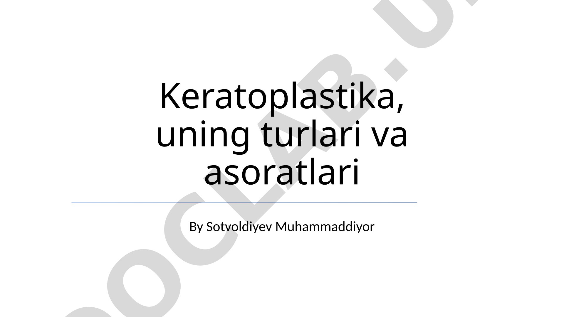 Keratoplastika, uning turlari va asoratlari