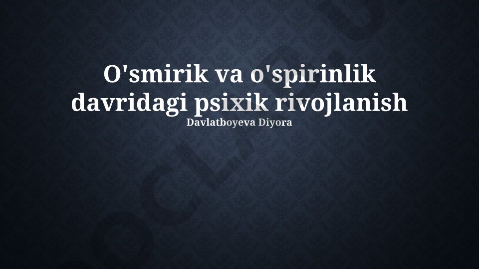 O'smirik va o'spirinlik davridagi psixik rivojlanish
