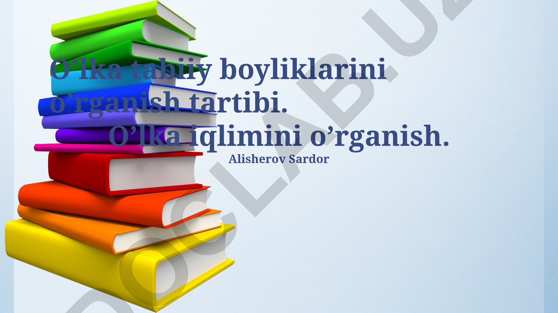 O'zbekiston hududlarining tabiiy boyliklari va iqlimini o'rganish