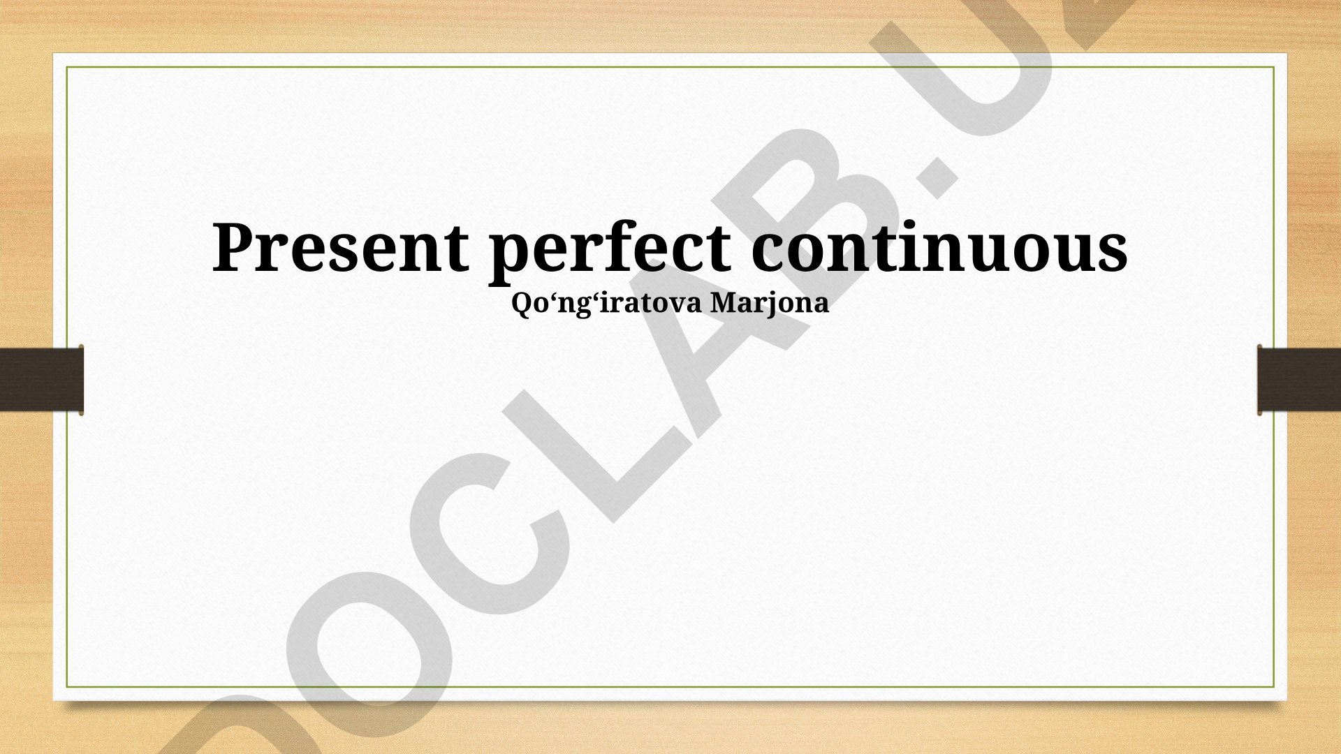 Present Perfect Continuous: Form, Function and Usage