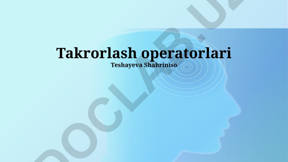 Takrorlash operatorlari turlari, ta'rifi va qo'llash misollari