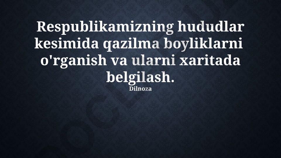 Respublikamizning hududlar kesimida qazilma boyliklarni o'rganish va ularni xaritada belgilash