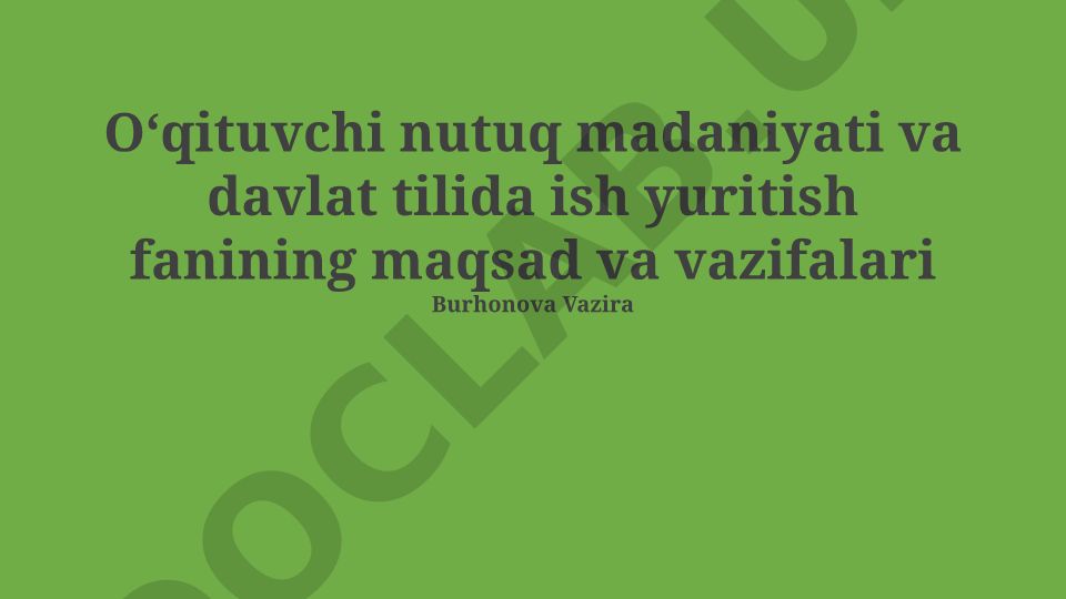 O'qituvchi nutq madaniyati va davlat tilida ish yuritish fanining maqsad va vazifalari