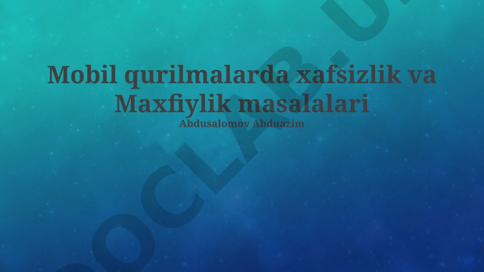 Mobil qurilmalarda xafsizlik va maxfiylik masalalari