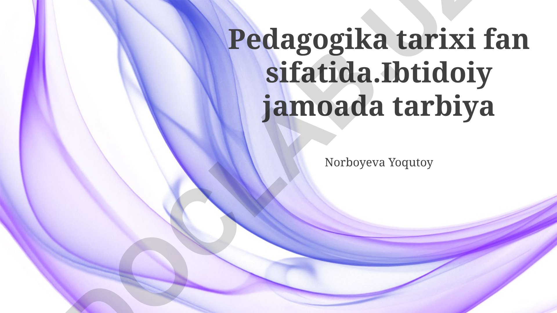 Pedagogika tarixi fan sifatida: Ibtidoiy jamoada tarbiya