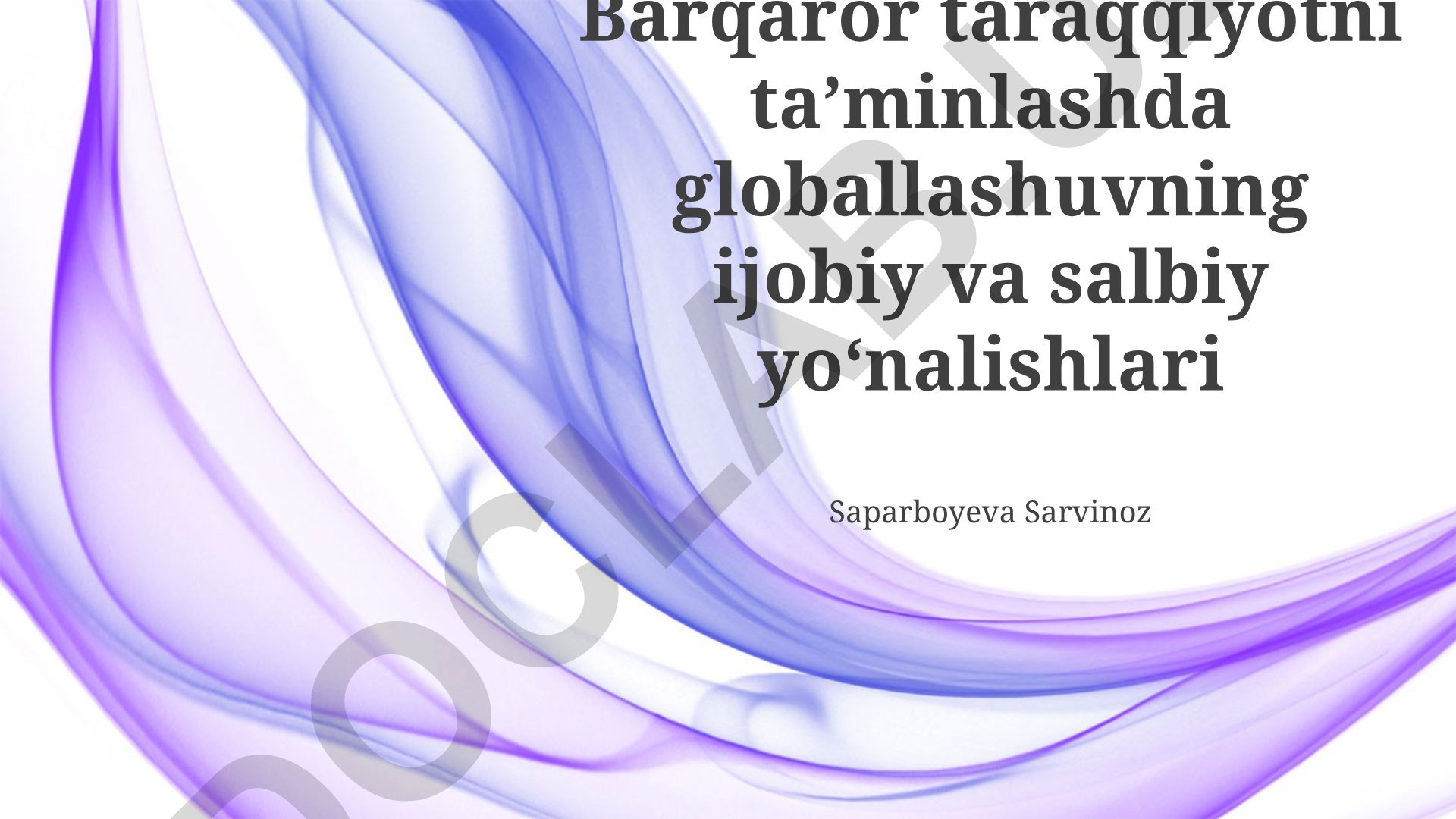 Barqaror taraqqiyotni taʼminlashda globallashuvning ijobiy va salbiy yoʻnalishlari