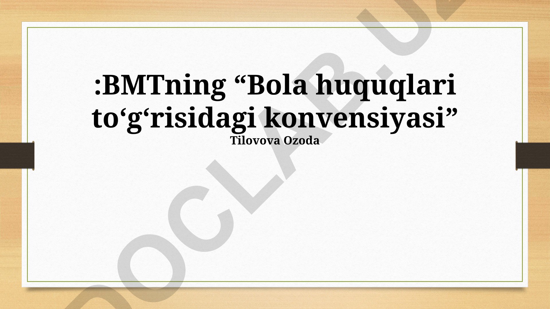 BMTning Bola huquqlari to'g'risidagi konvensiyasi va uning amalda qo'llanilishi