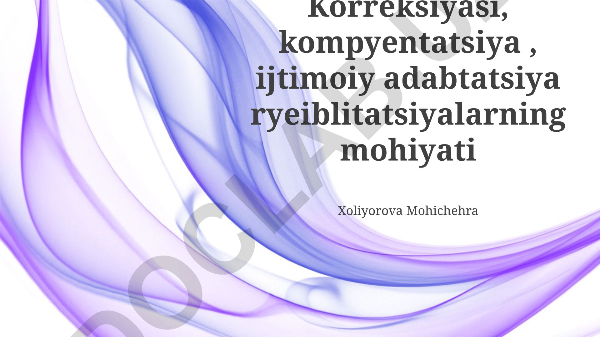 Korreksiya, kompensatsiya, ijtimoiy adaptatsiya va reabilitatsiyaning mohiyati