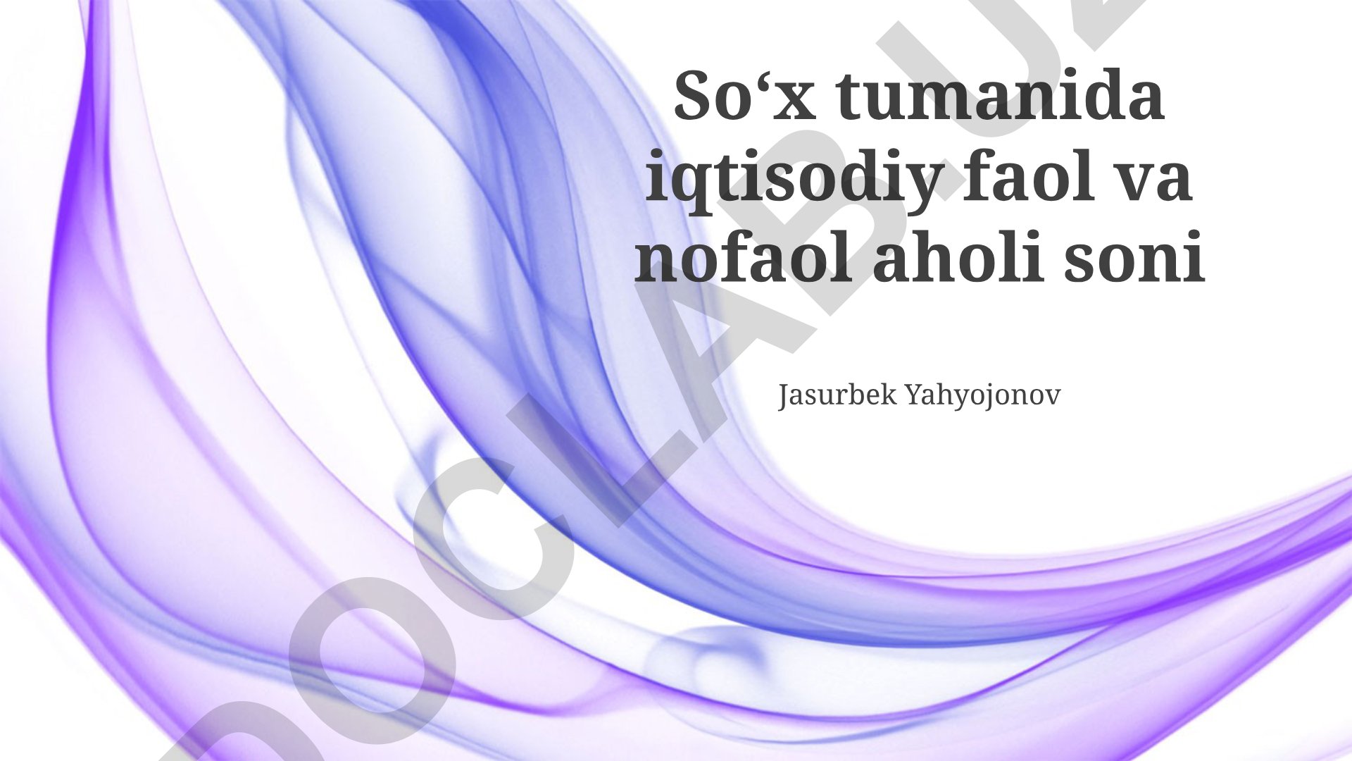 Soʻx tumanida iqtisodiy faol va nofaol aholi soni tahlili