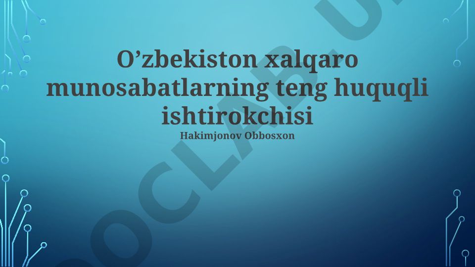 O'zbekistonning xalqaro munosabatlardagi teng huquqli ishtiroki va tashqi siyosati