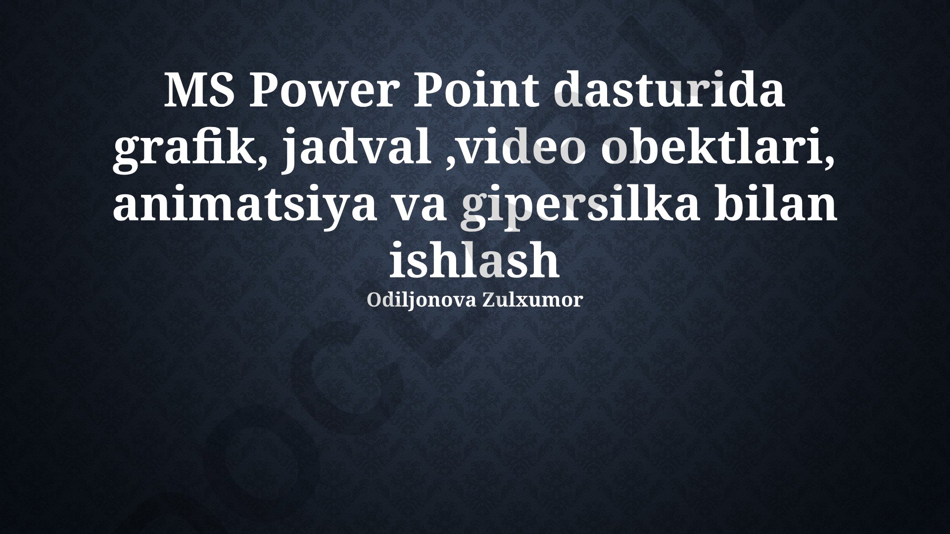 MS PowerPoint dasturida grafik, jadval, video, animatsiya va giperhavolalar bilan ishlash