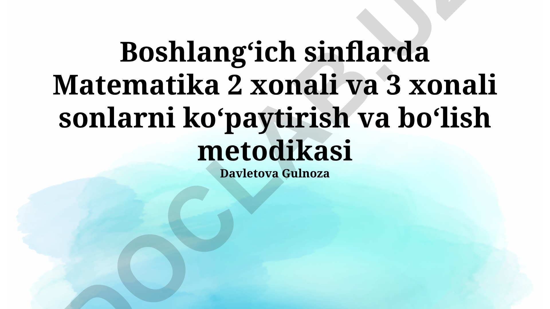 Boshlangʻich sinflarda Matematika 2 xonali va 3 xonali sonlarni koʻpaytirish va boʻlish metodikasi