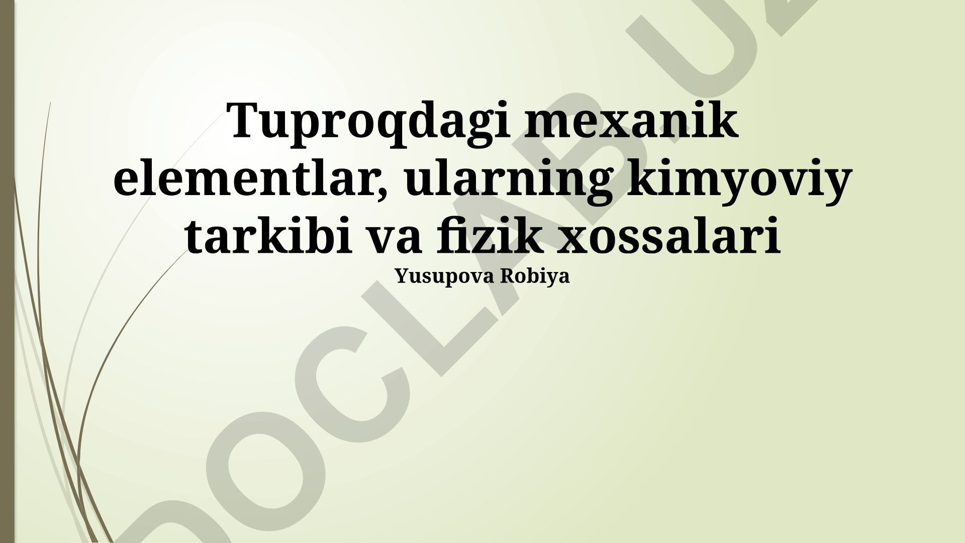 Tuproqdagi mexanik elementlar, kimyoviy tarkibi va fizik xossalari