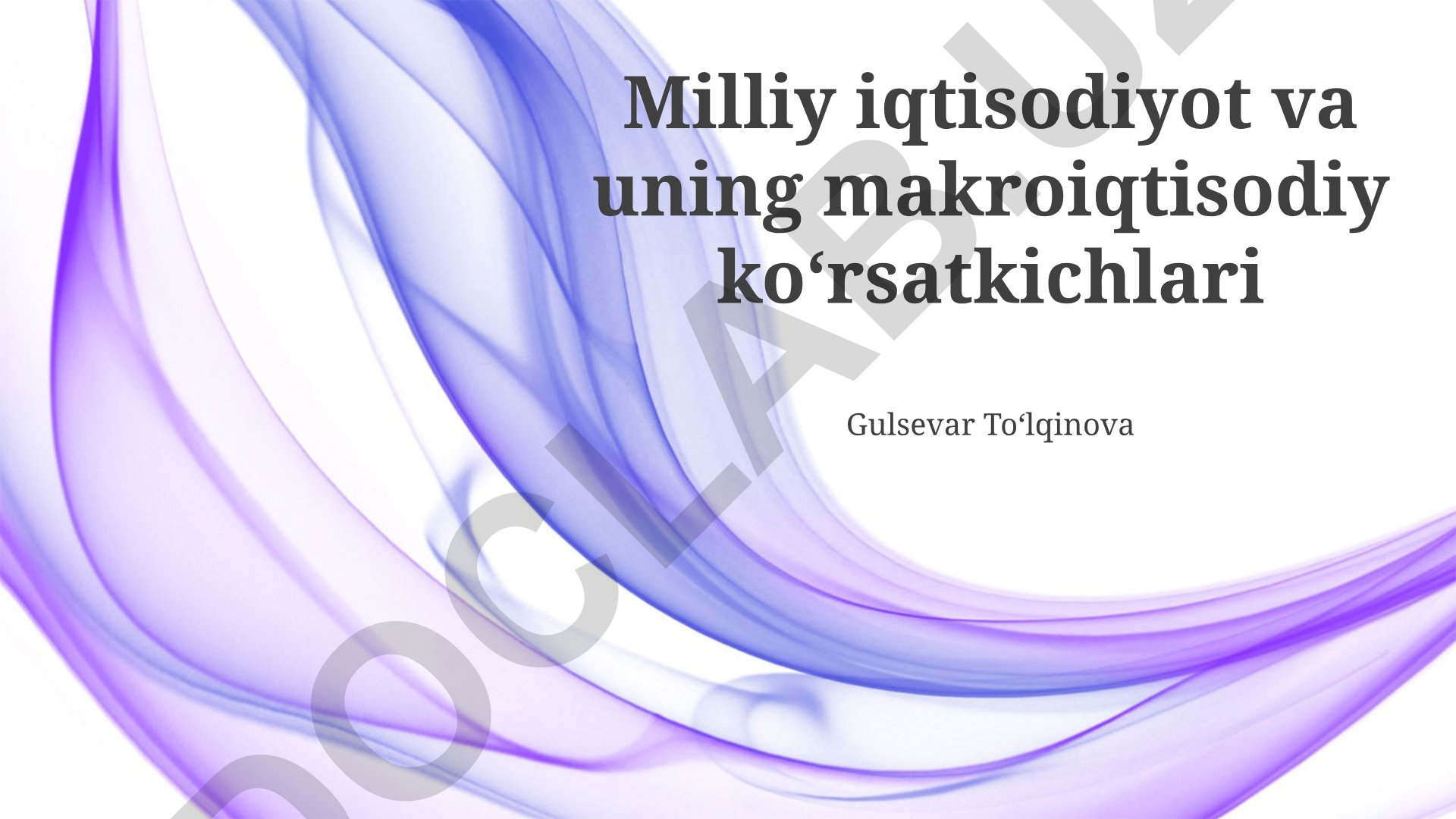 Milliy iqtisodiyot va uning makroiqtisodiy koʻrsatkichlari