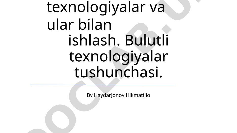Bulutli texnologiyalar va ular bilan ishlash