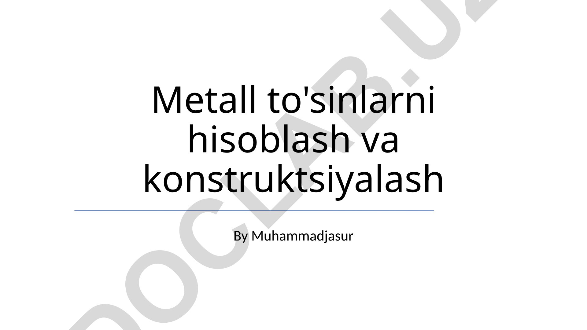 Metall to'sinlarni hisoblash va konstruktsiyalash