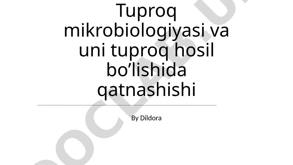 Tuproq mikrobiologiyasi va uni tuproq hosil bo'lishida qatnashishi