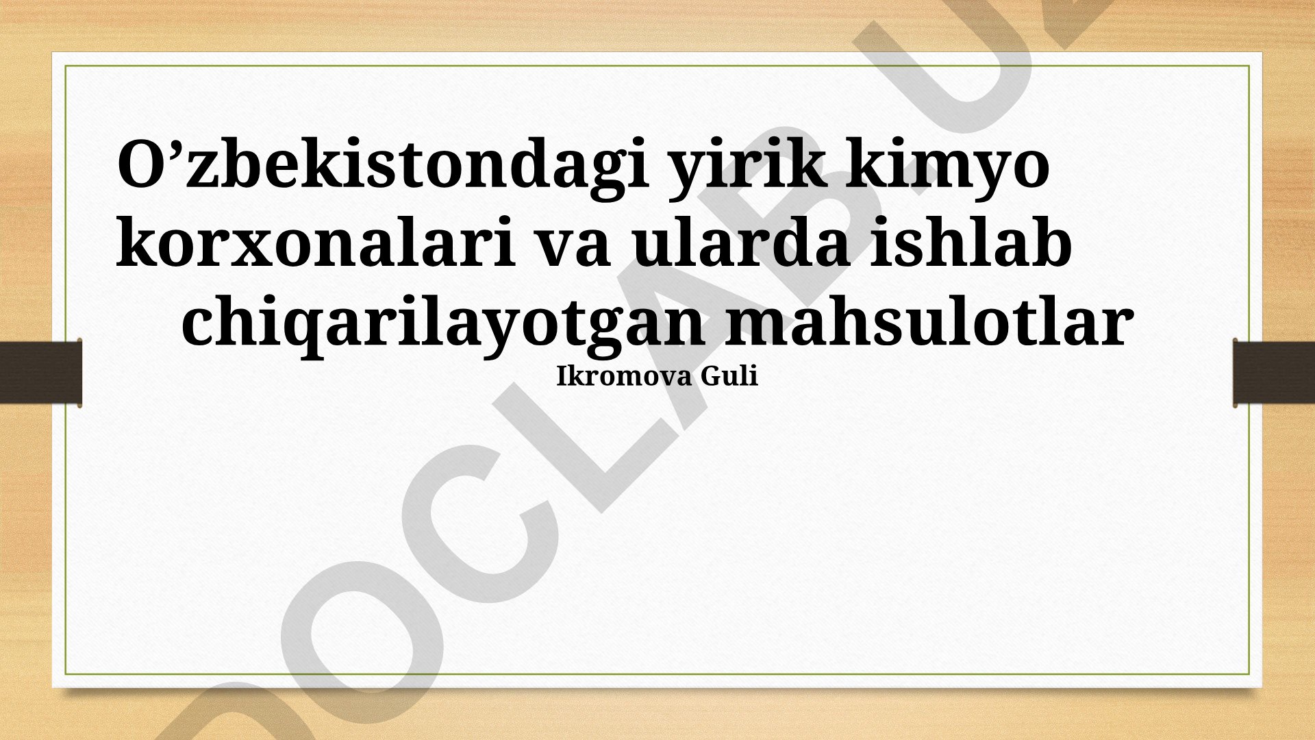 O'zbekistondagi yirik kimyo korxonalari va ularning mahsulotlari