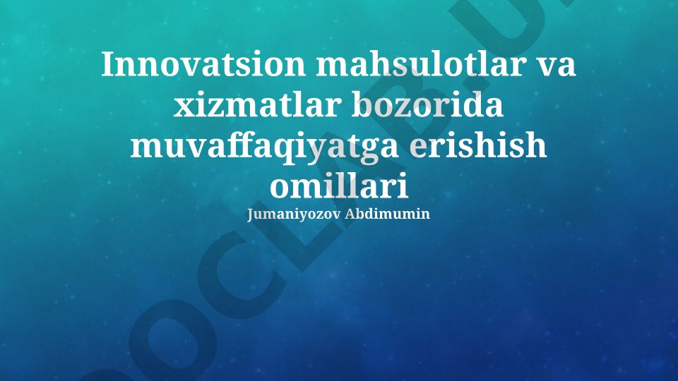 Innovatsion mahsulotlar va xizmatlar bozorida muvaffaqiyatga erishish omillari