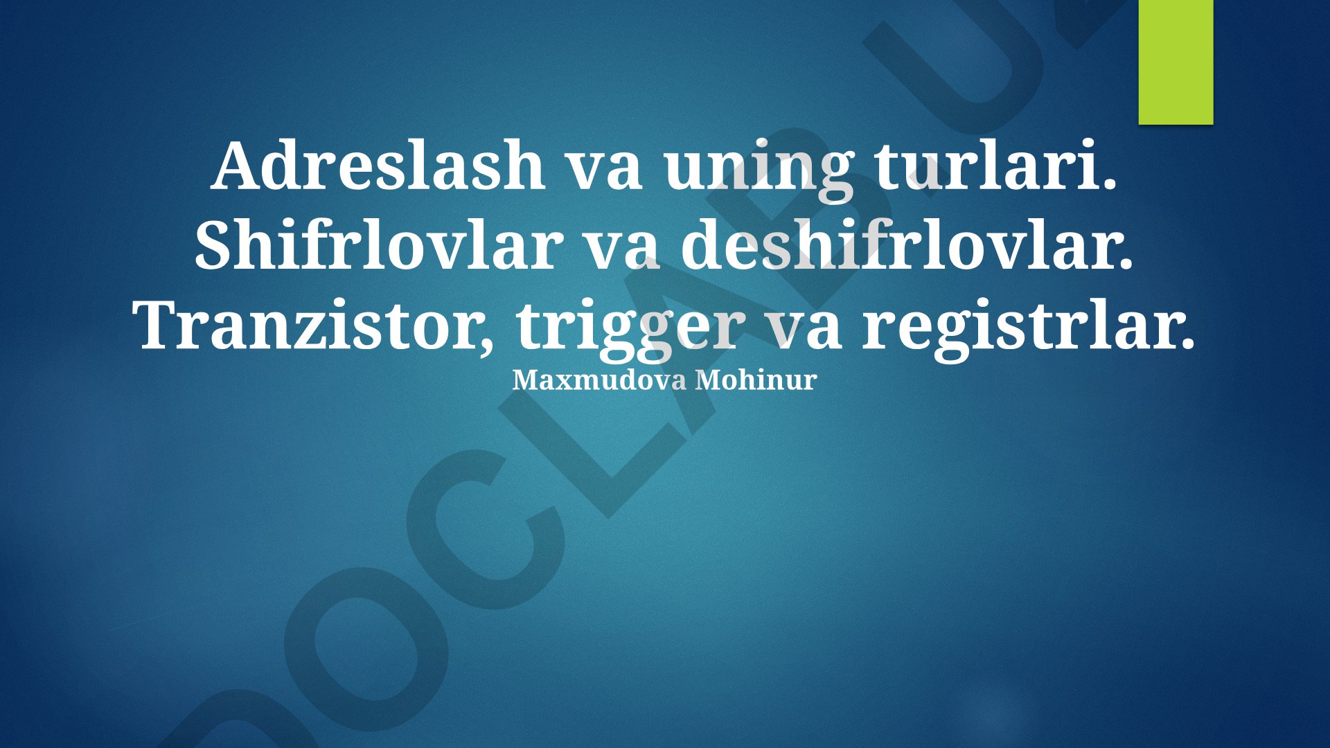 Adreslash va uning turlari. Shifrlovlar va deshifrlovlar. Tranzistor, trigger va registrlar
