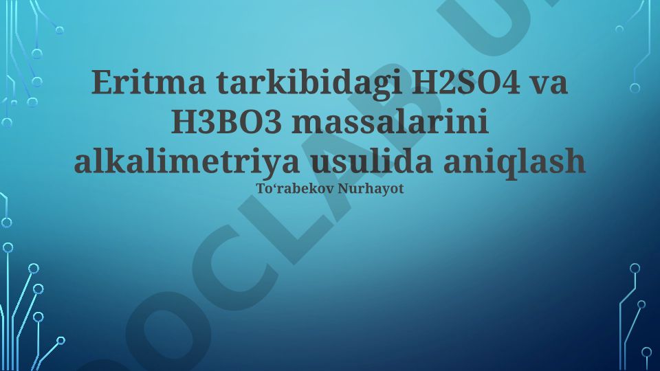 Eritma tarkibidagi H2SO4 va H3BO3 massalarini alkalimetriya usulida aniqlash
