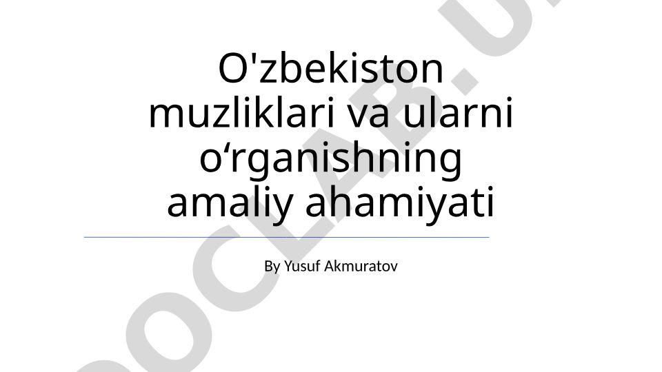 O'zbekiston muzliklari va ularni o‘rganishning amaliy ahamiyati