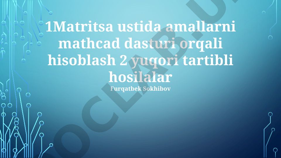 Mathcad dasturida matritsa amallari va yuqori tartibli hosilalarni hisoblash