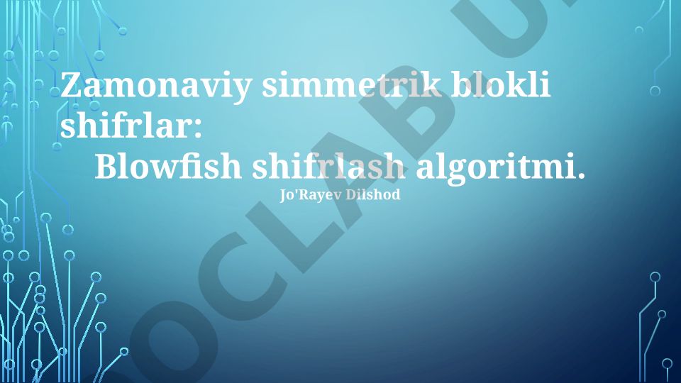 Zamonaviy simmetrik blokli shifrlar: Blowfish shifrlash algoritmi