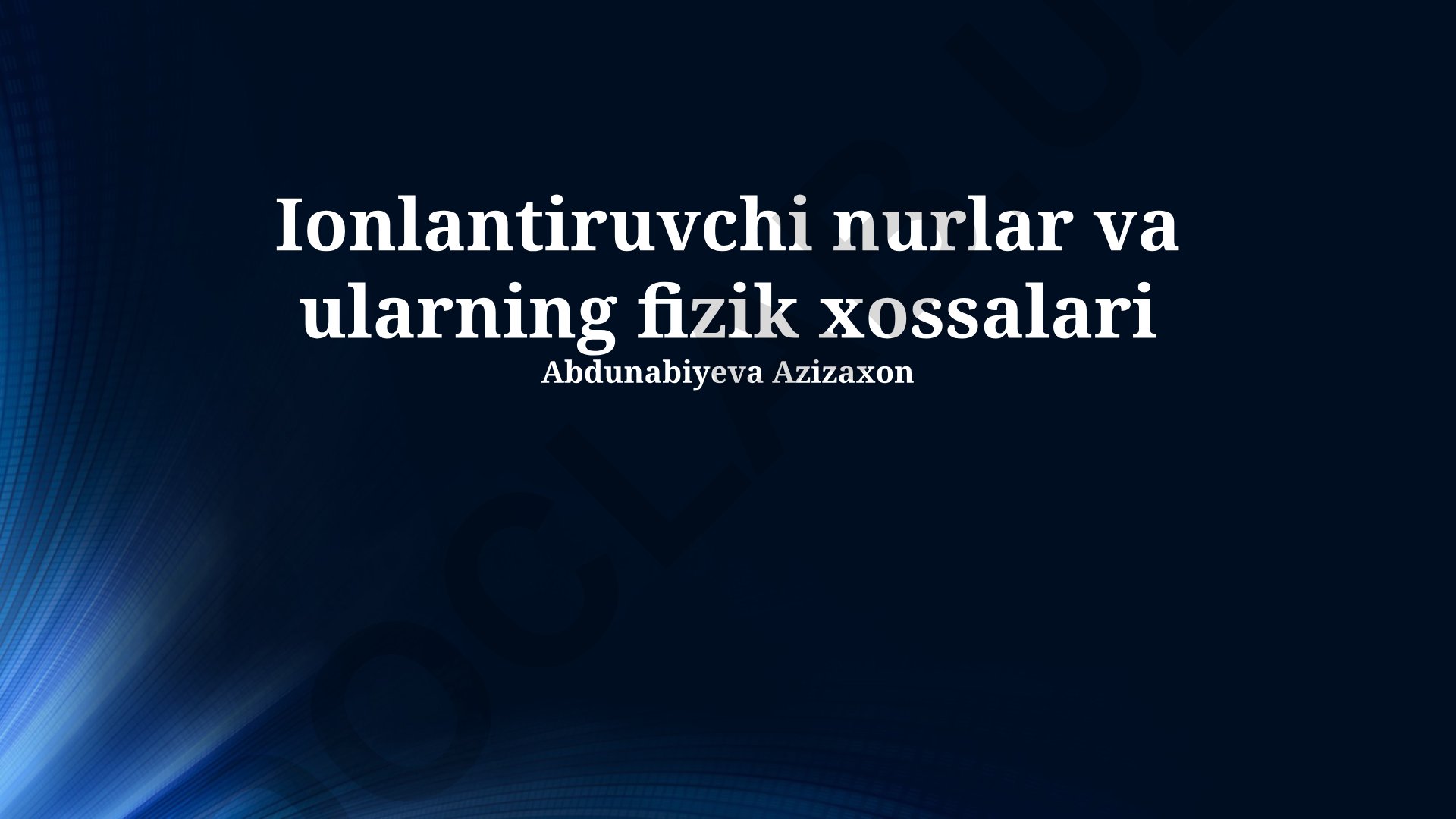 Ionlantiruvchi nurlar va ularning fizik xossalari