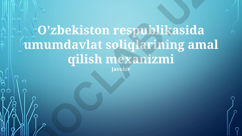 O'zbekiston Respublikasida umumdavlat soliqlarining amal qilish mexanizmi