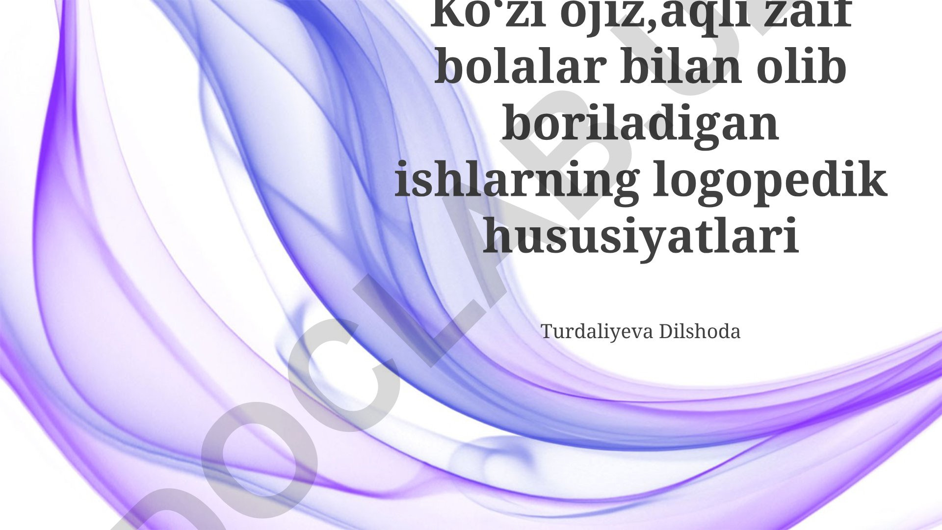 Ko'zi ojiz, aqli zaif bolalar bilan logopedik ishlarning xususiyatlari