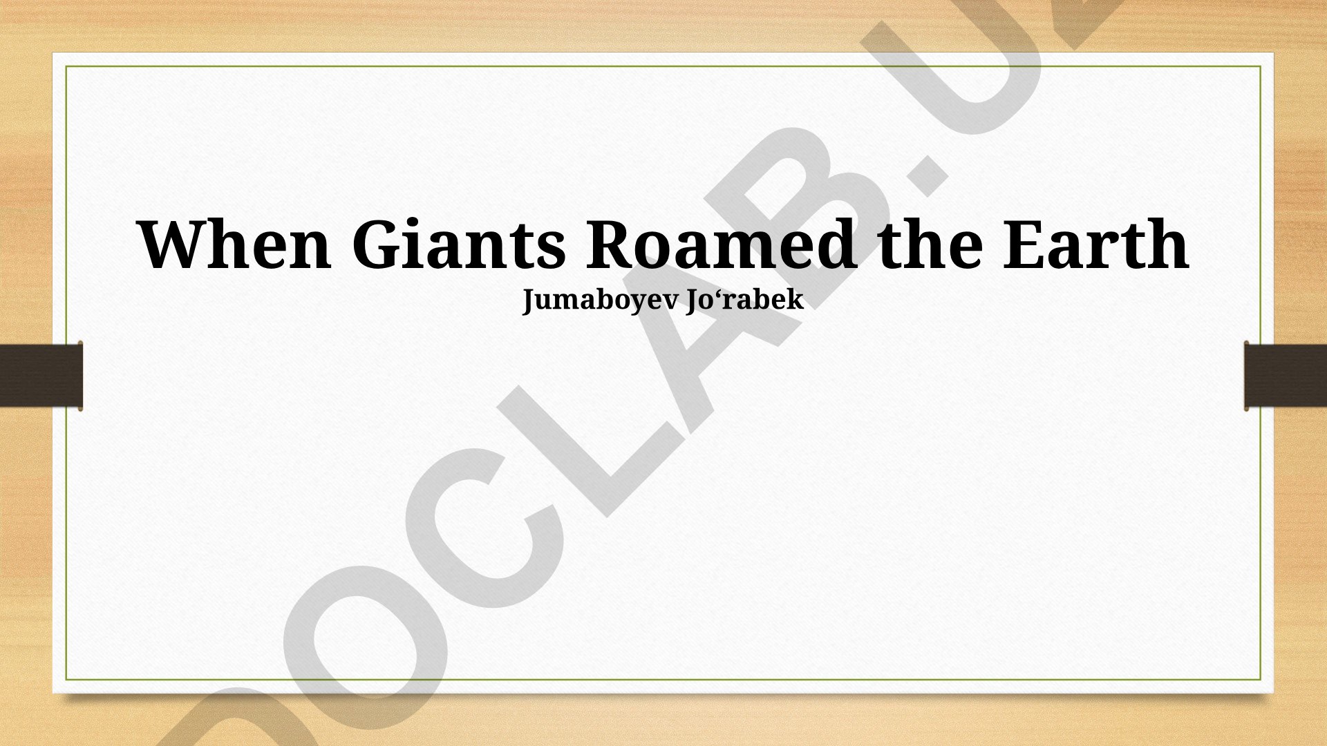 When Giants Roamed the Earth