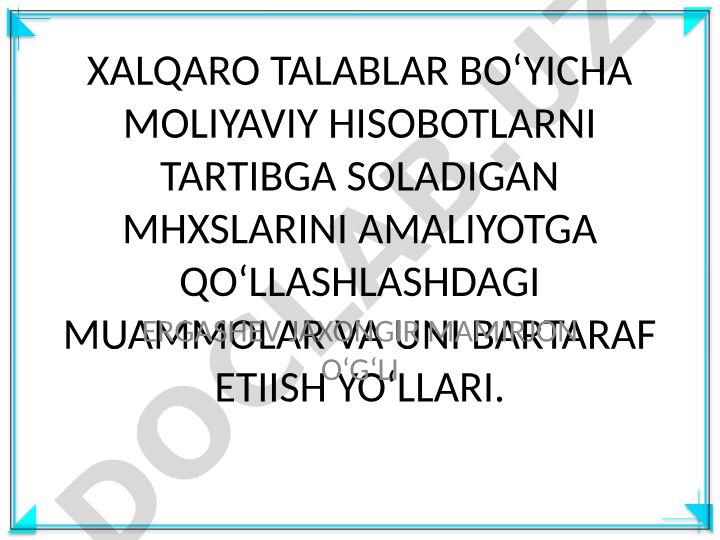 Xalqaro talablar bo'yicha moliyaviy hisobotlarni tartibga soladigan MHXSlarni amaliyotga qo'llashdagi muammolar va ularni bartaraf etish yo'llari