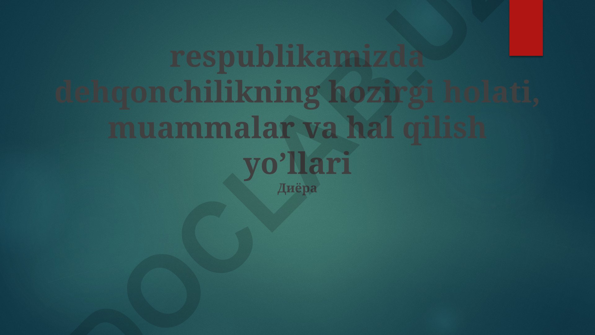 Respublikamizda dehqonchilikning hozirgi holati, muammolari va hal qilish yo'llari