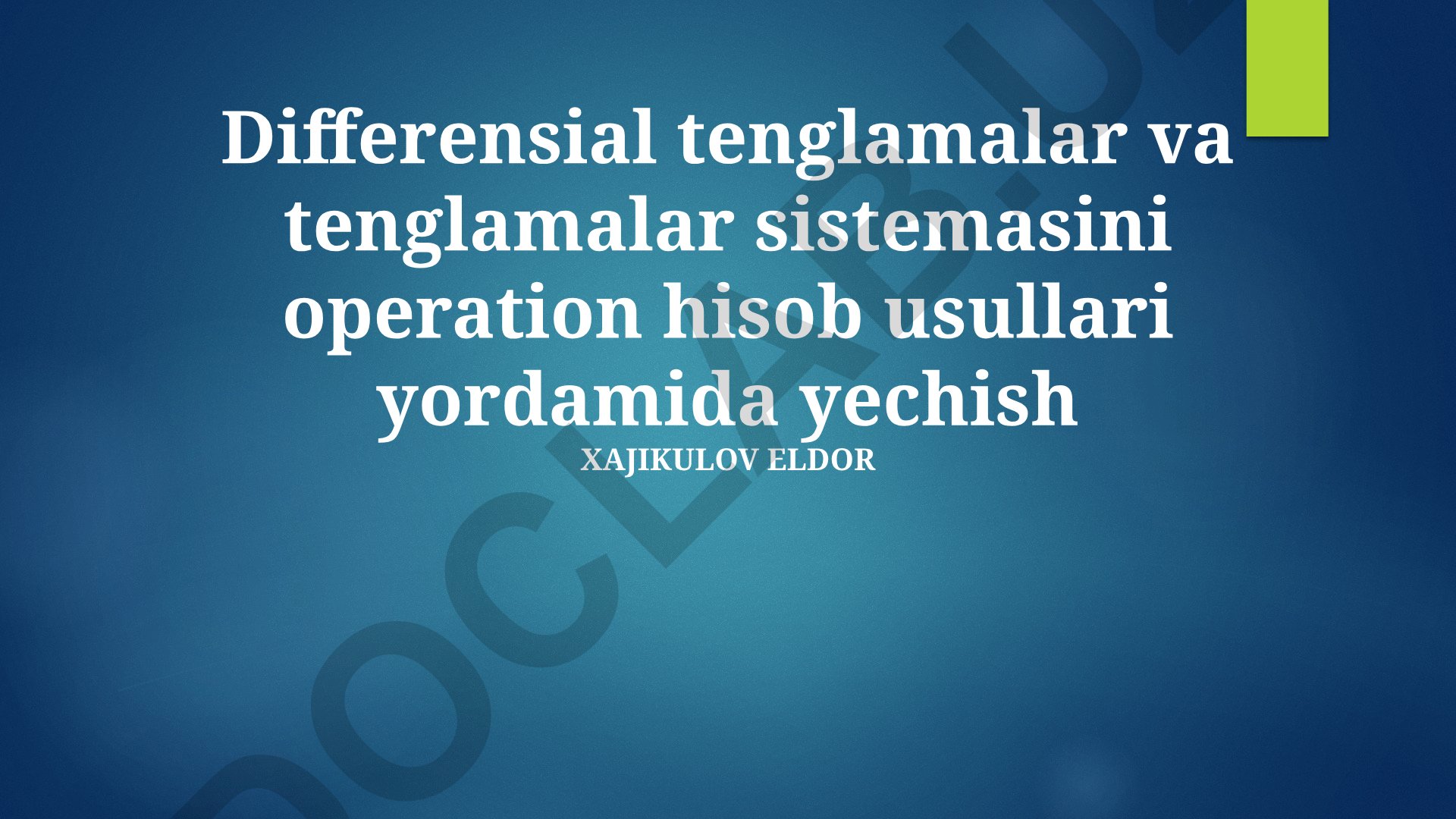 Differensial tenglamalar va tenglamalar sistemasini operatsion hisob usullari yordamida yechish