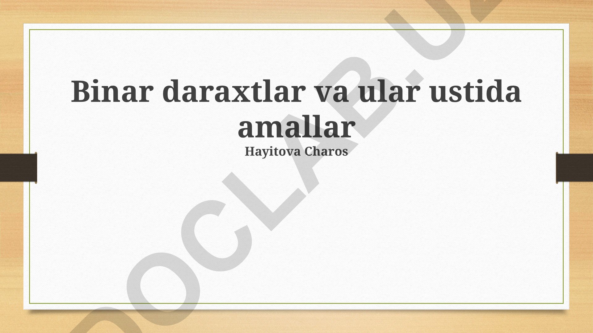 Binar daraxtlar va ular ustida amallar
