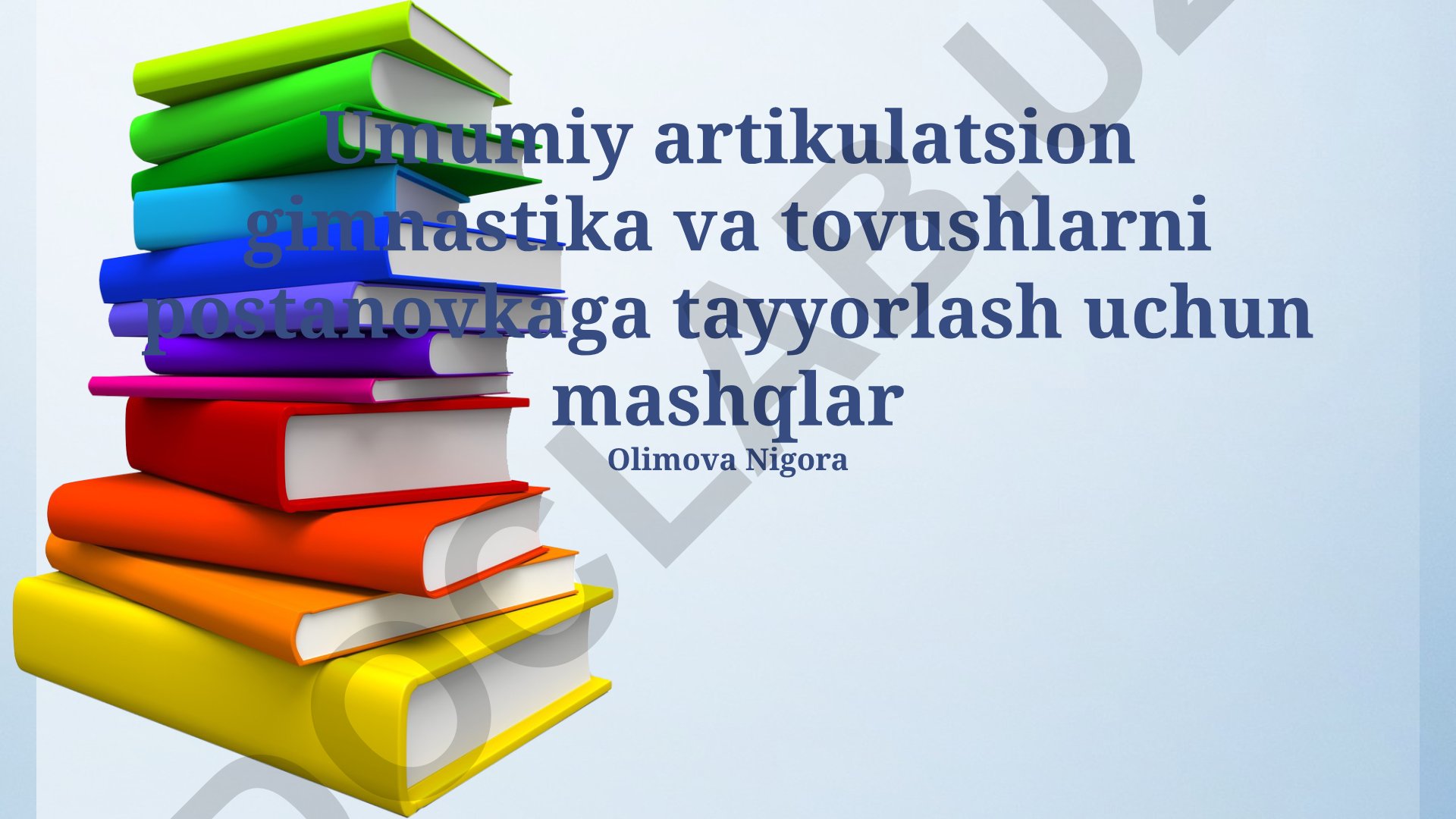Umumiy artikulyatsion gimnastika va tovushlarni postanovkaga tayyorlash mashqlari