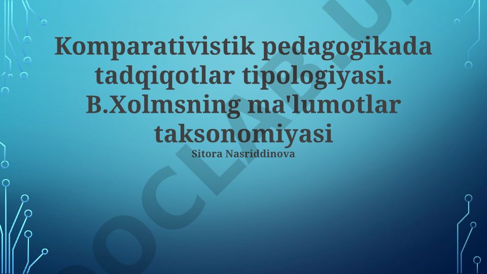 Komparativistik pedagogikada tadqiqotlar tipologiyasi va B. Xolmsning ma'lumotlar taksonomiyasi