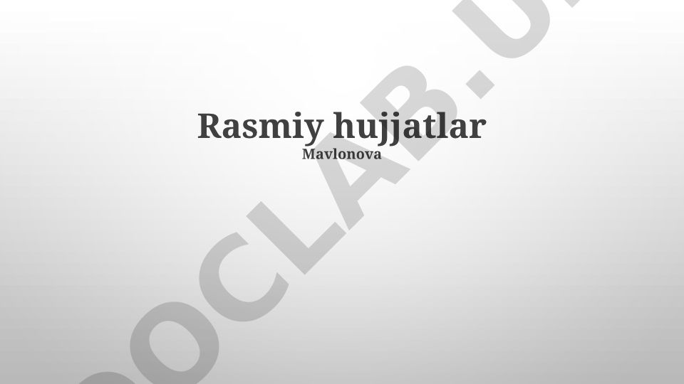 Rasmiy hujjatlar turlari, ahamiyati va xususiyatlari