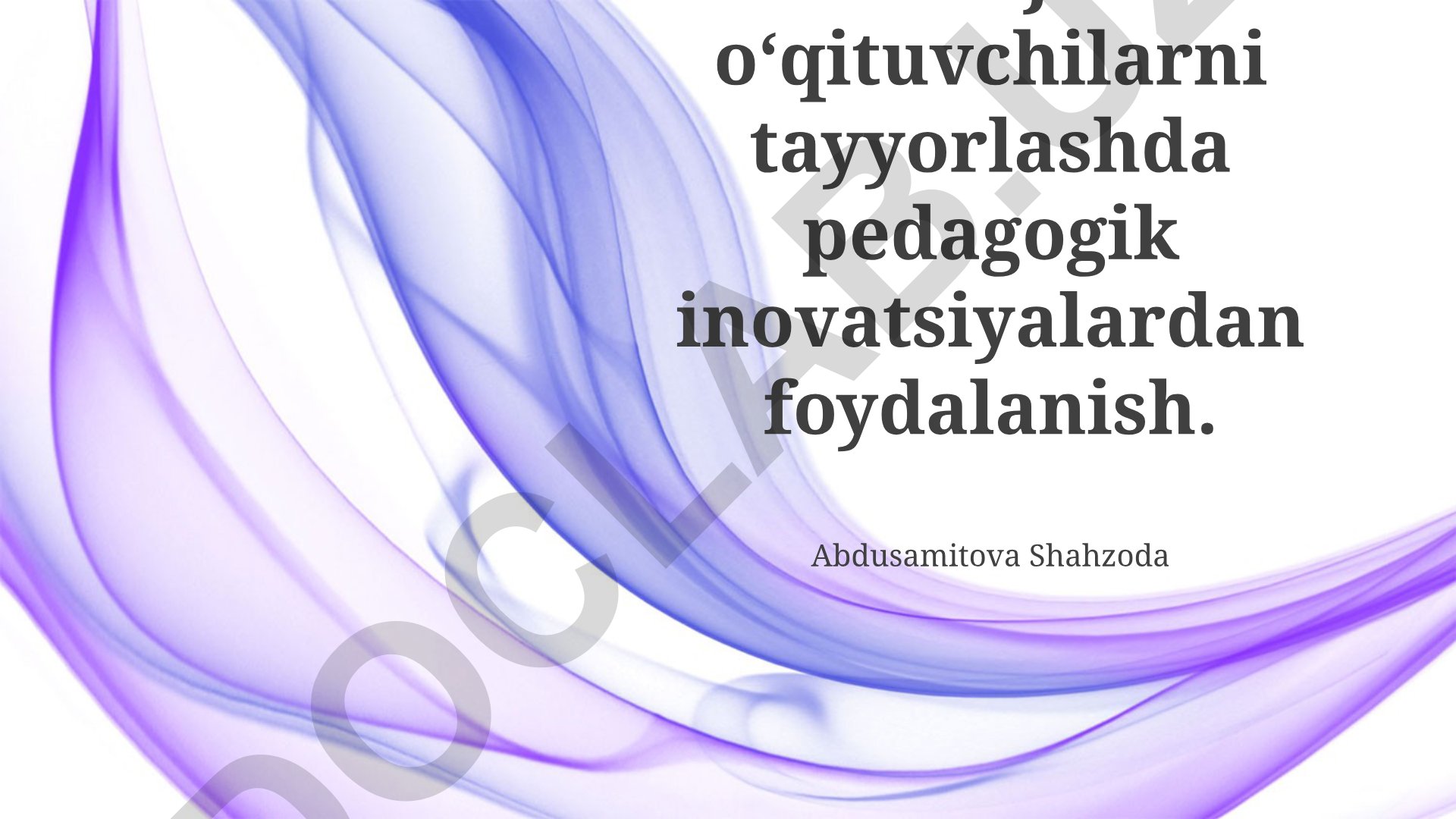 Boʻlajak oʻqituvchilarni tayyorlashda pedagogik inovatsiyalardan foydalanish