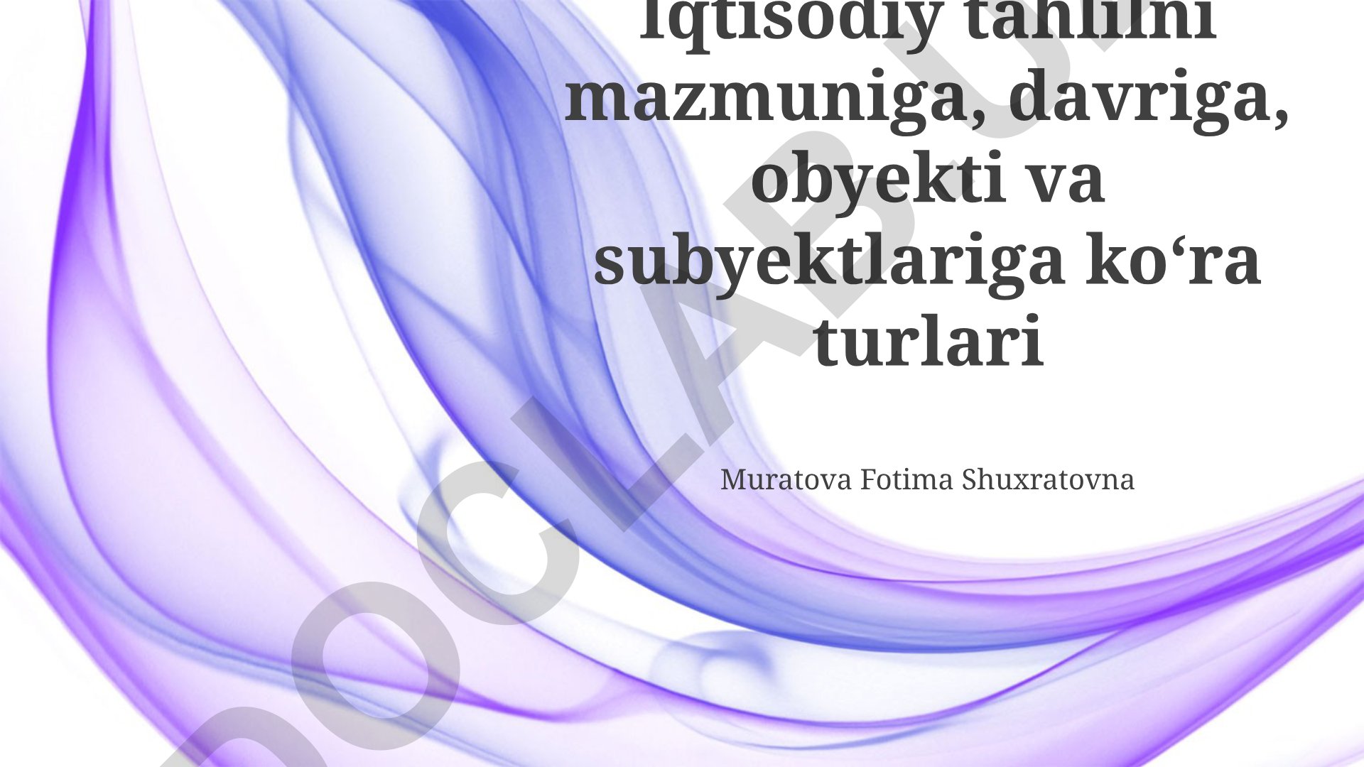 Iqtisodiy tahlil turlari: mazmuni, davri, obyekti va subyekti