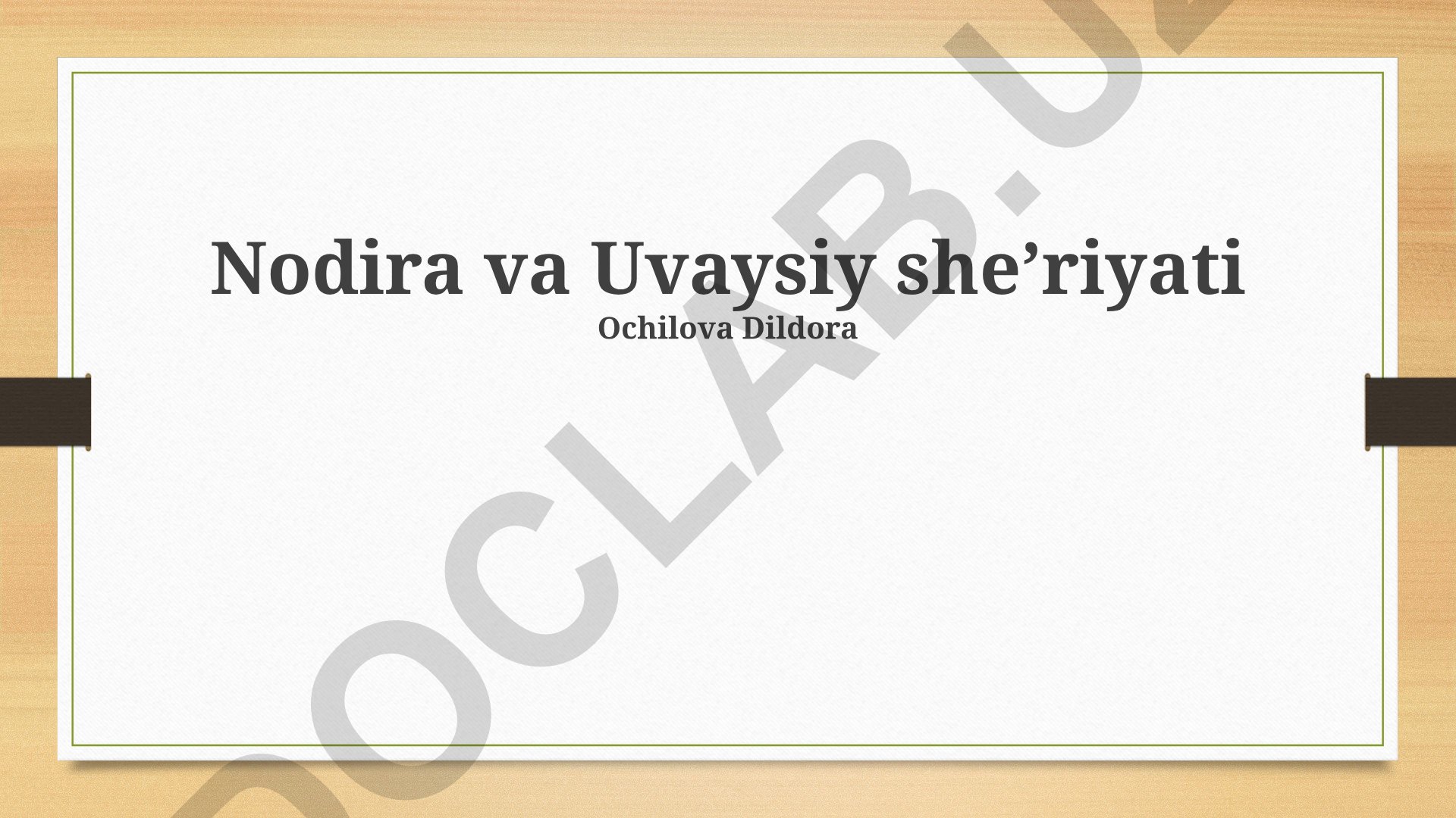 Nodira va Uvaysiy sheʼriyatining umumiy xususiyatlari va badiiy uslublari